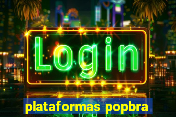 plataformas popbra